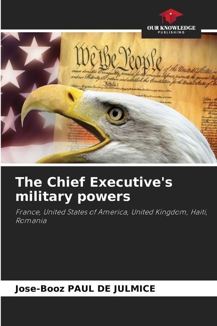 The Chief Executives military powers: France, United States of America, United Kingdom, Haiti, Romania