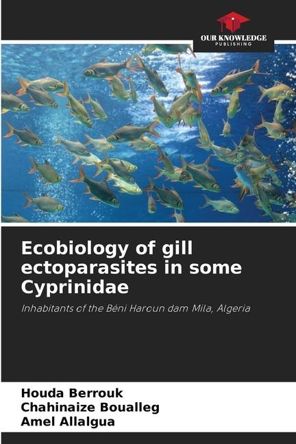 Ecobiology of gill ectoparasites in some Cyprinidae: Inhabitants of the Béni Haroun dam Mila, Algeria