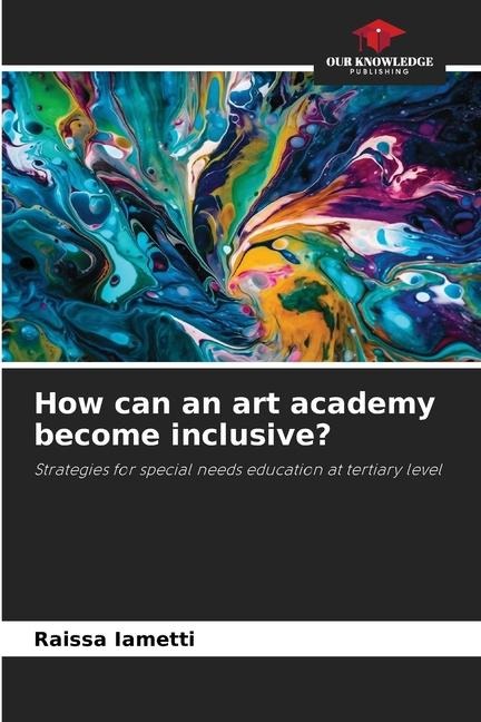 How can an art academy become inclusive?: Strategies for special needs education at tertiary level