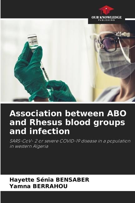 Association between ABO and Rhesus blood groups and infection: SARS-CoV- 2 or severe COVID-19 disease in a population in western Algeria