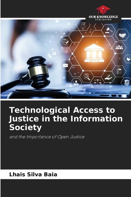 Technological Access to Justice in the Information Society: and the Importance of Open Justice