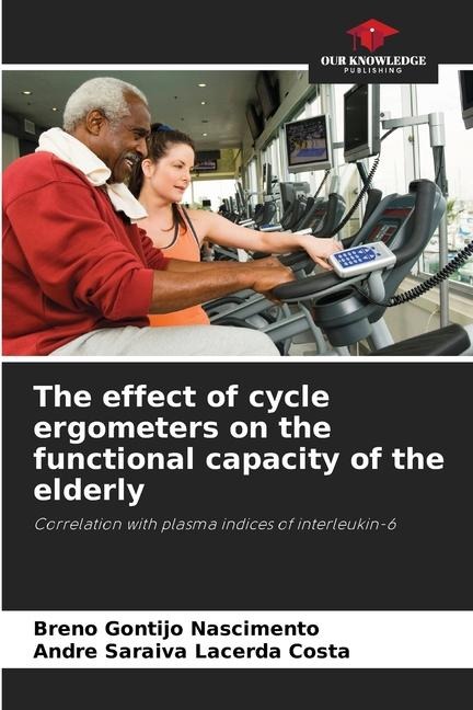 The effect of cycle ergometers on the functional capacity of the elderly: Correlation with plasma indices of interleukin-6