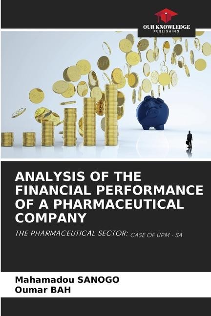 ANALYSIS OF THE FINANCIAL PERFORMANCE OF A PHARMACEUTICAL COMPANY: THE PHARMACEUTICAL SECTOR: CASE OF UPM - SA