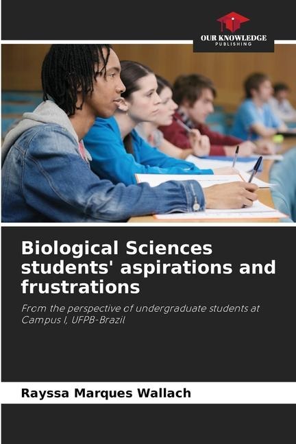 Biological Sciences students aspirations and frustrations: From the perspective of undergraduate students at Campus I, UFPB-Brazil