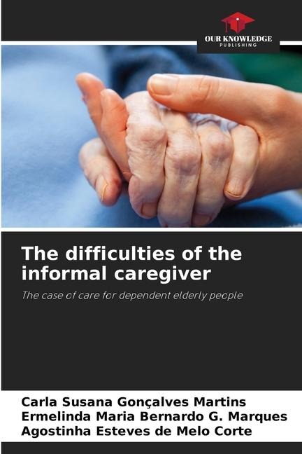 The difficulties of the informal caregiver: The case of care for dependent elderly people