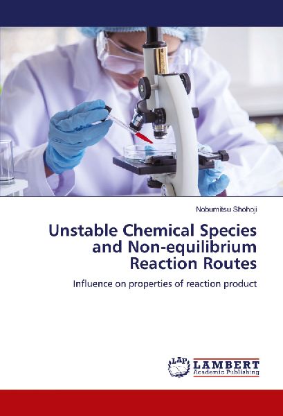 Unstable Chemical Species and Non-equilibrium Reaction Routes: Influence on properties of reaction product