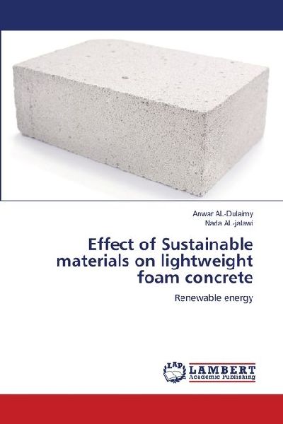 Effect of Sustainable materials on lightweight foam concrete: Renewable energy