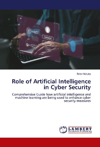 Role of Artificial Intelligence in Cyber Security: Comprehensive Guide how artificial intelligence and machine learning are being used to enhance cyber security measures