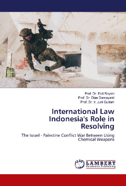 International Law Indonesias Role in Resolving: The Israel - Palestine Conflict War Between Using Chemical Weapons
