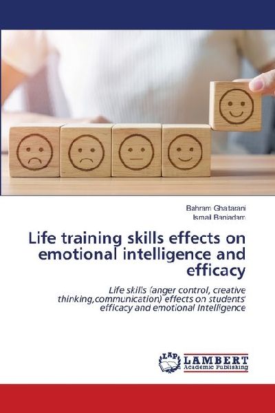 Life training skills effects on emotional intelligence and efficacy: Life skills (anger control, creative thinking,communication) effects on students efficacy and emotional Intelligence
