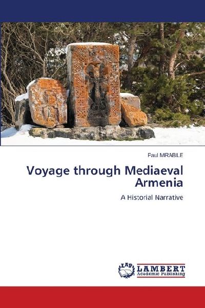 Voyage through Mediaeval Armenia: A Historial Narrative