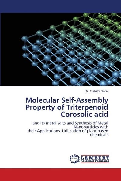 Molecular Self-Assembly Property of Triterpenoid Corosolic acid: and its metal salts and Synthesis of Metal Nanoparticles withtheir Applications. Utilization of plant based chemicals