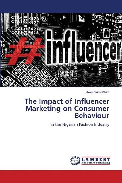 The Impact of Influencer Marketing on Consumer Behaviour: in the Nigerian Fashion Industry
