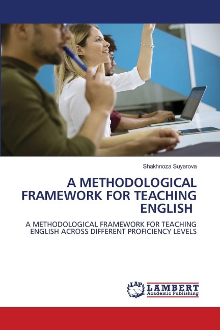 A METHODOLOGICAL FRAMEWORK FOR TEACHING ENGLISH: A METHODOLOGICAL FRAMEWORK FOR TEACHING ENGLISH ACROSS DIFFERENT PROFICIENCY LEVELS