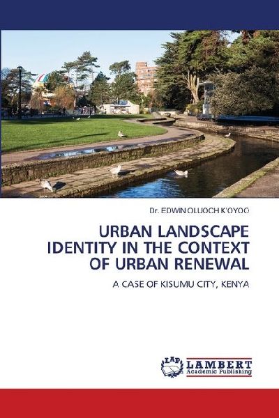 URBAN LANDSCAPE IDENTITY IN THE CONTEXT OF URBAN RENEWAL: A CASE OF KISUMU CITY, KENYA