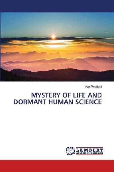 MYSTERY OF LIFE AND DORMANT HUMAN SCIENCE