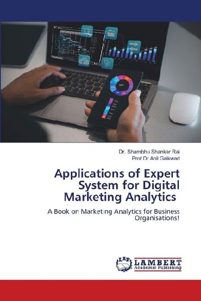 Applications of Expert System for Digital Marketing Analytics: A Book on Marketing Analytics for Business Organisations!