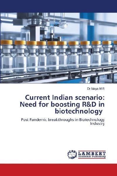 Current Indian scenario: Need for boosting R&D in biotechnology: Post Pandemic breakthroughs in Biotechnology Industry