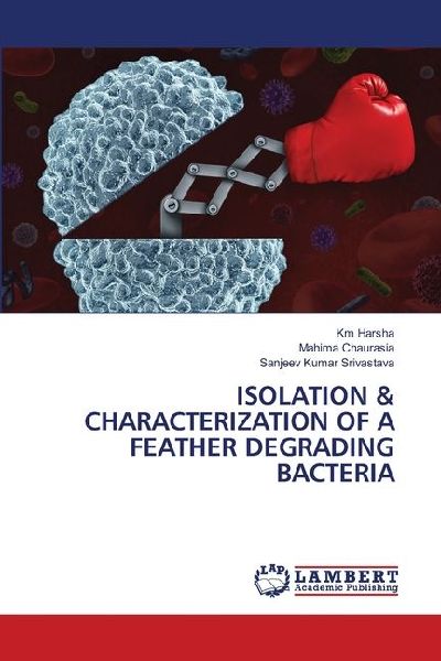 ISOLATION & CHARACTERIZATION OF A FEATHER DEGRADING BACTERIA