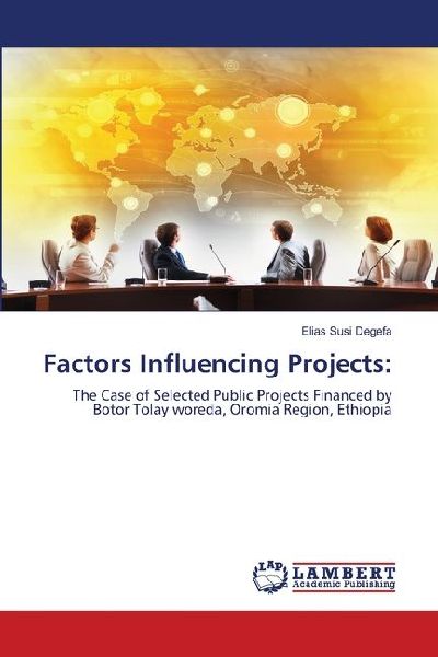 Factors Influencing Projects:: The Case of Selected Public Projects Financed by Botor Tolay woreda, Oromia Region, Ethiopia
