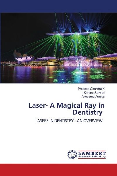 Laser- A Magical Ray in Dentistry: LASERS IN DENTISTRY - AN OVERVIEW