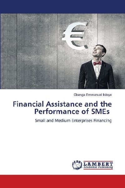 Financial Assistance and the Performance of SMEs: Small and Medium Enterprises Financing
