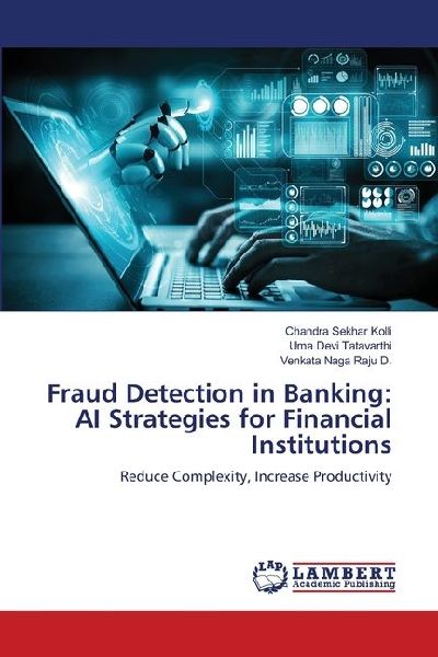 Fraud Detection in Banking: AI Strategies for Financial Institutions: Reduce Complexity, Increase Productivity