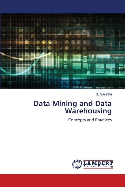Data Mining and Data Warehousing: Concepts and Practices