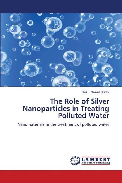 The Role of Silver Nanoparticles in Treating Polluted Water: Nanomaterials in the treatment of polluted water