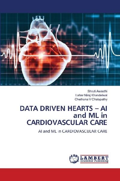 DATA DRIVEN HEARTS - AI and ML in CARDIOVASCULAR CARE: AI and ML in CARDIOVASCULAR CARE