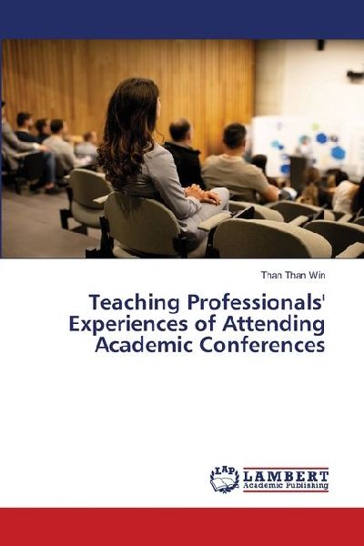 Teaching Professionals Experiences of Attending Academic Conferences