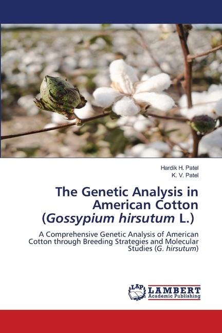 The Genetic Analysis in American Cotton (Gossypium hirsutum L.): A Comprehensive Genetic Analysis of American Cotton through Breeding Strategies and Molecular Studies (G. hirsutum)