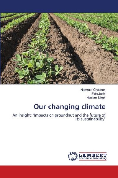 Our changing climate: An insight: Impacts on groundnut and the future of its sustainability
