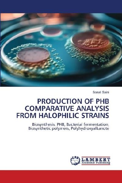 PRODUCTION OF PHB COMPARATIVE ANALYSIS FROM HALOPHILIC STRAINS: Biosynthesis, PHB, Bacterial fermentation, Biosynthetic polymers, Polyhydroxyalkanote