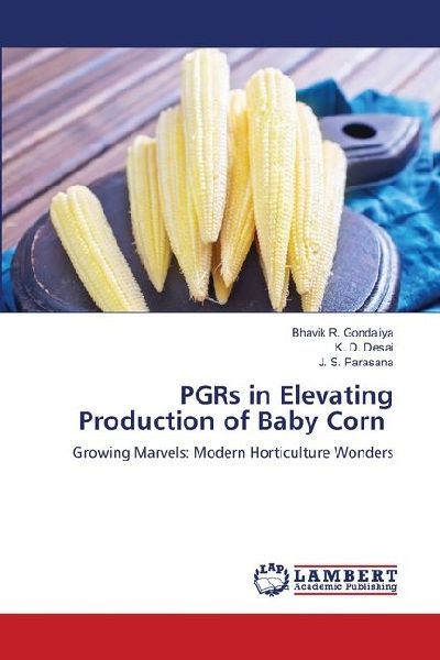 PGRs in Elevating Production of Baby Corn: Growing Marvels: Modern Horticulture Wonders