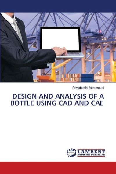 DESIGN AND ANALYSIS OF A BOTTLE USING CAD AND CAE