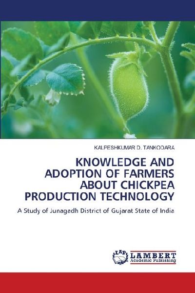 KNOWLEDGE AND ADOPTION OF FARMERS ABOUT CHICKPEA PRODUCTION TECHNOLOGY: A Study of Junagadh District of Gujarat State of India