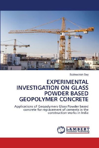 EXPERIMENTAL INVESTIGATION ON GLASS POWDER BASED GEOPOLYMER CONCRETE: Applications of Geopolymers Glass Powder based concrete for replacement of cements in the construction works in India