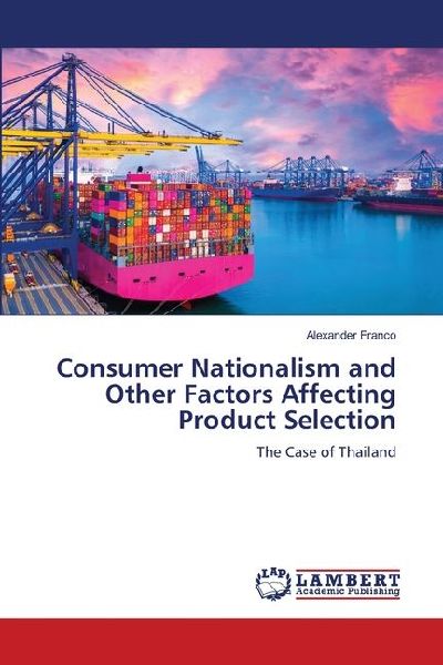 Consumer Nationalism and Other Factors Affecting Product Selection: The Case of Thailand