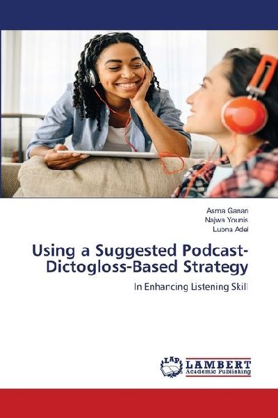 Using a Suggested Podcast-Dictogloss-Based Strategy: In Enhancing Listening Skill