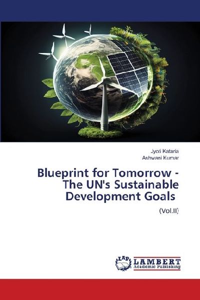 Blueprint for Tomorrow - The UNs Sustainable Development Goals: (Vol.II)
