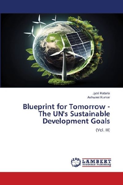 Blueprint for Tomorrow - The UNs Sustainable Development Goals: (Vol. III)