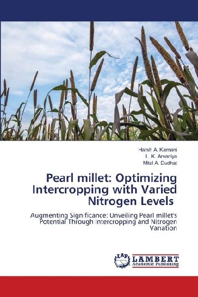 Pearl millet: Optimizing Intercropping with Varied Nitrogen Levels: Augmenting Significance: Unveiling Pearl millets Potential Through Intercropping and Nitrogen Variation
