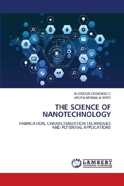 THE SCIENCE OF NANOTECHNOLOGY: FABRICATION, CHARACTERIZATION TECHNIQUES AND POTENTIAL APPLICATIONS