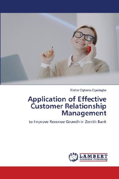Application of Effective Customer Relationship Management: to Improve Revenue Growth in Zenith Bank