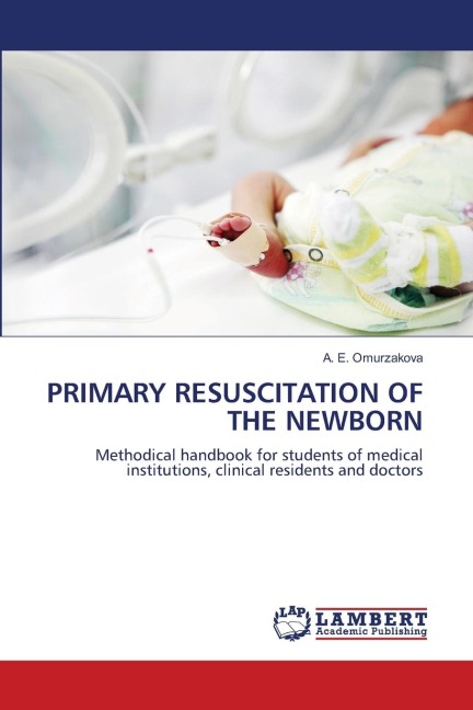 PRIMARY RESUSCITATION OF THE NEWBORN: Methodical handbook for students of medical institutions, clinical residents and doctors