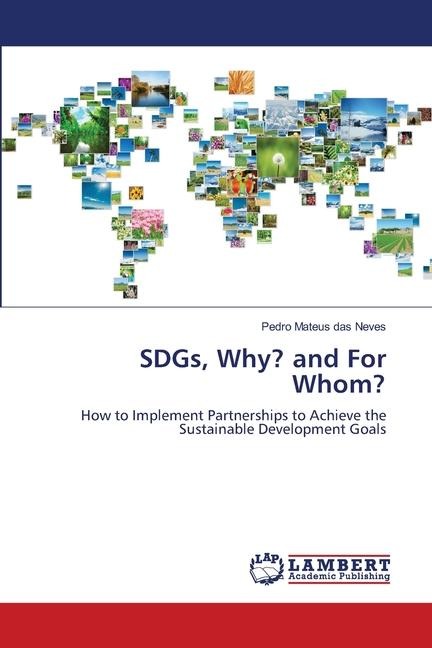 SDGs, Why? and For Whom?: How to Implement Partnerships to Achieve the Sustainable Development Goals