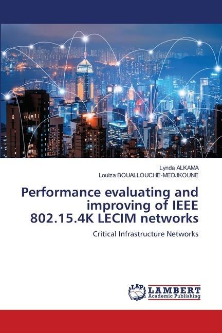 Performance evaluating and improving of IEEE 802.15.4K LECIM networks: Critical Infrastructure Networks