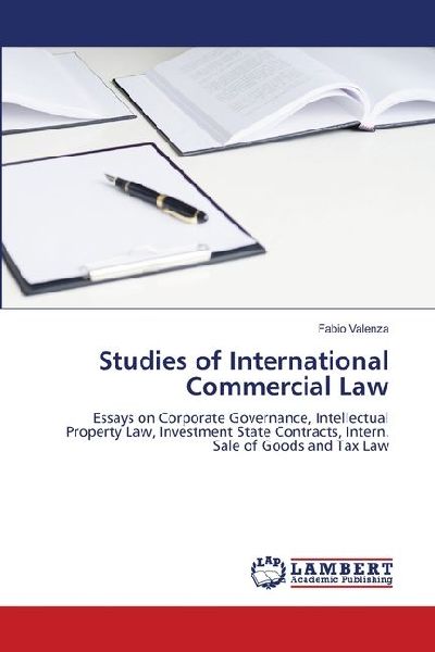 Studies of International Commercial Law: Essays on Corporate Governance, Intellectual Property Law, Investment State Contracts, Intern. Sale of Goods and Tax Law