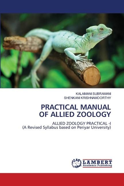 PRACTICAL MANUAL OF ALLIED ZOOLOGY: ALLIED ZOOLOGY PRACTICAL -I(A Revised Syllabus based on Periyar University)